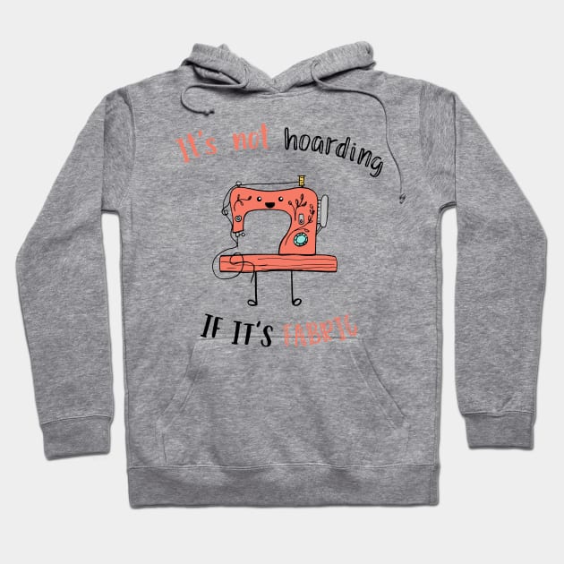 It's Not Hoarding if it's Fabric Hoodie by SWON Design